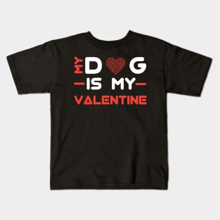 My Dog Is My Valentine Kids T-Shirt